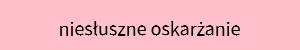/images/przemoc/wyrazy/niesluszne-oskarzanie.jpg